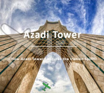How Azadi Tower Captures the Iranian Spirit?