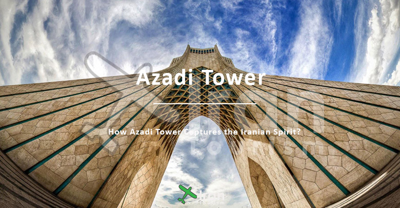 How Azadi Tower Captures the Iranian Spirit?