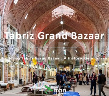 Exploring Tabriz Grand Bazaar: A Historic Gem in Iran